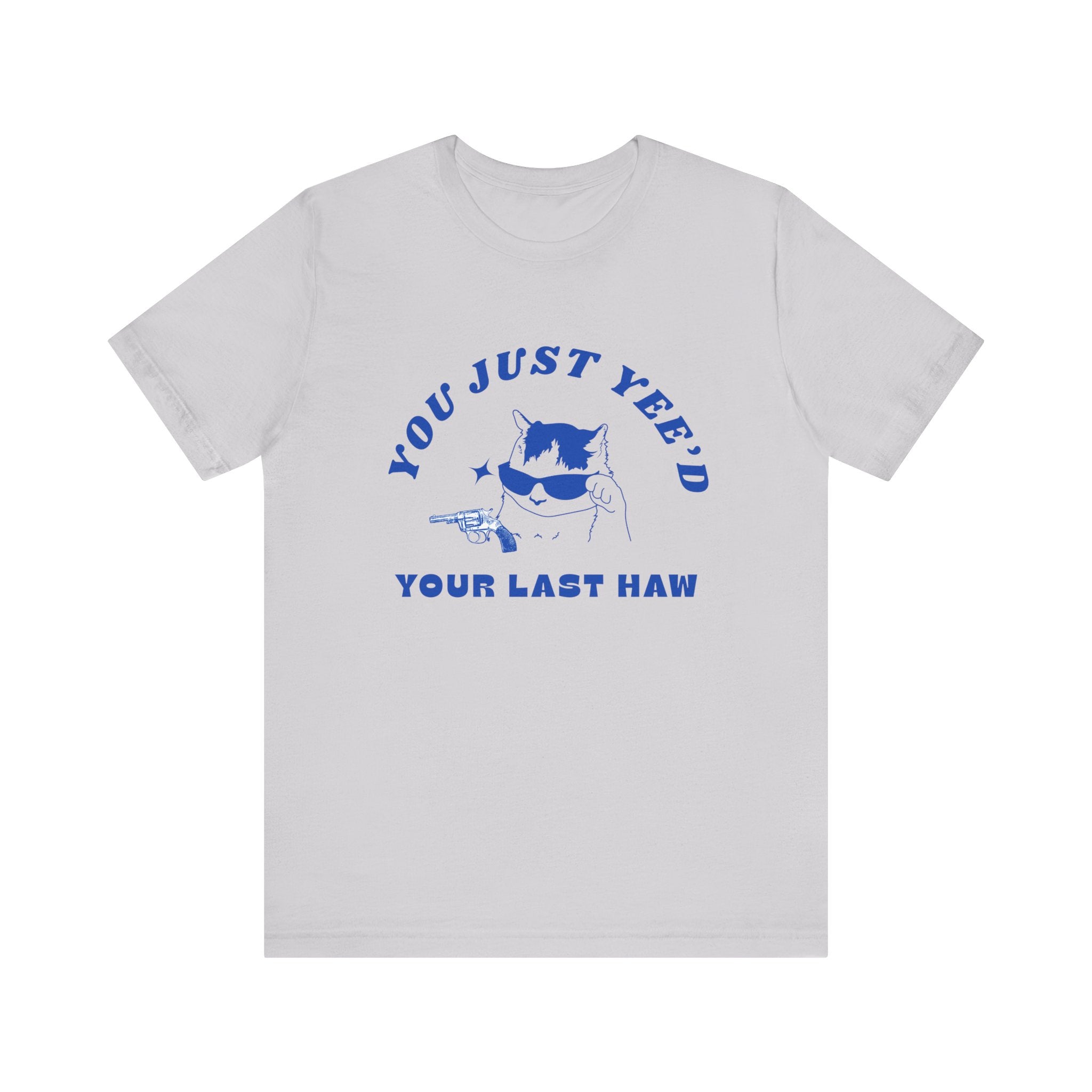 "You Just Yee'd Your Last Haw"Funny Cat Graphic T-Shirt