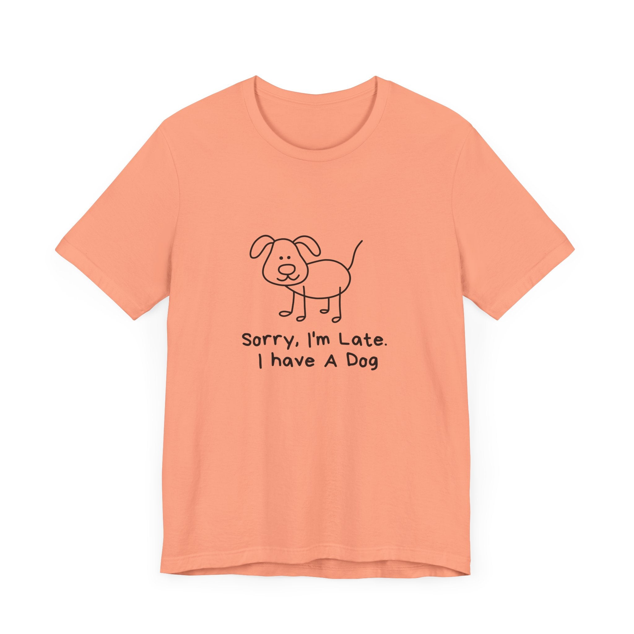 Sorry, I’m Late. I Have A Dog. Dog Lover Short Sleeve T-shirt