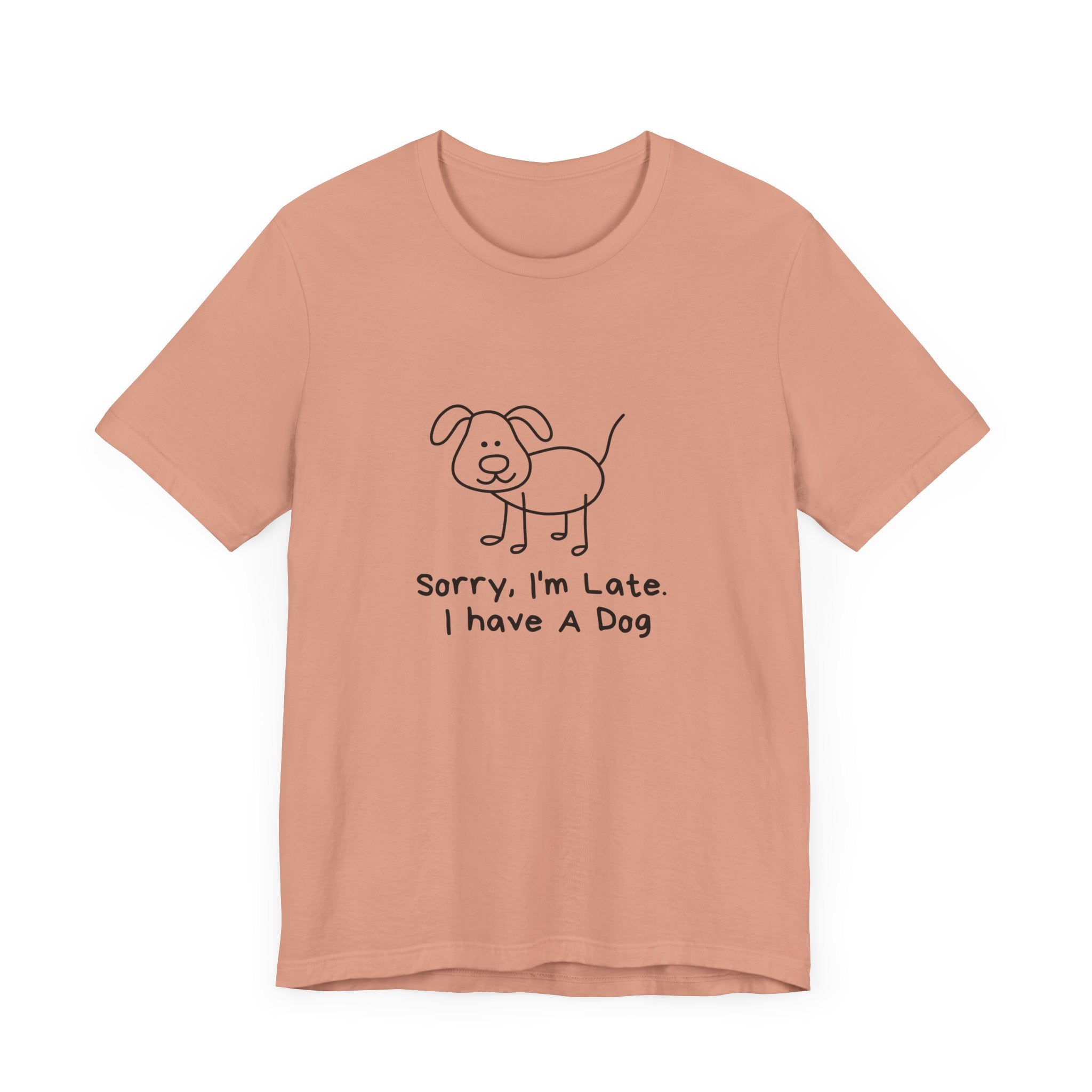 Sorry, I’m Late. I Have A Dog. Dog Lover Short Sleeve T-shirt