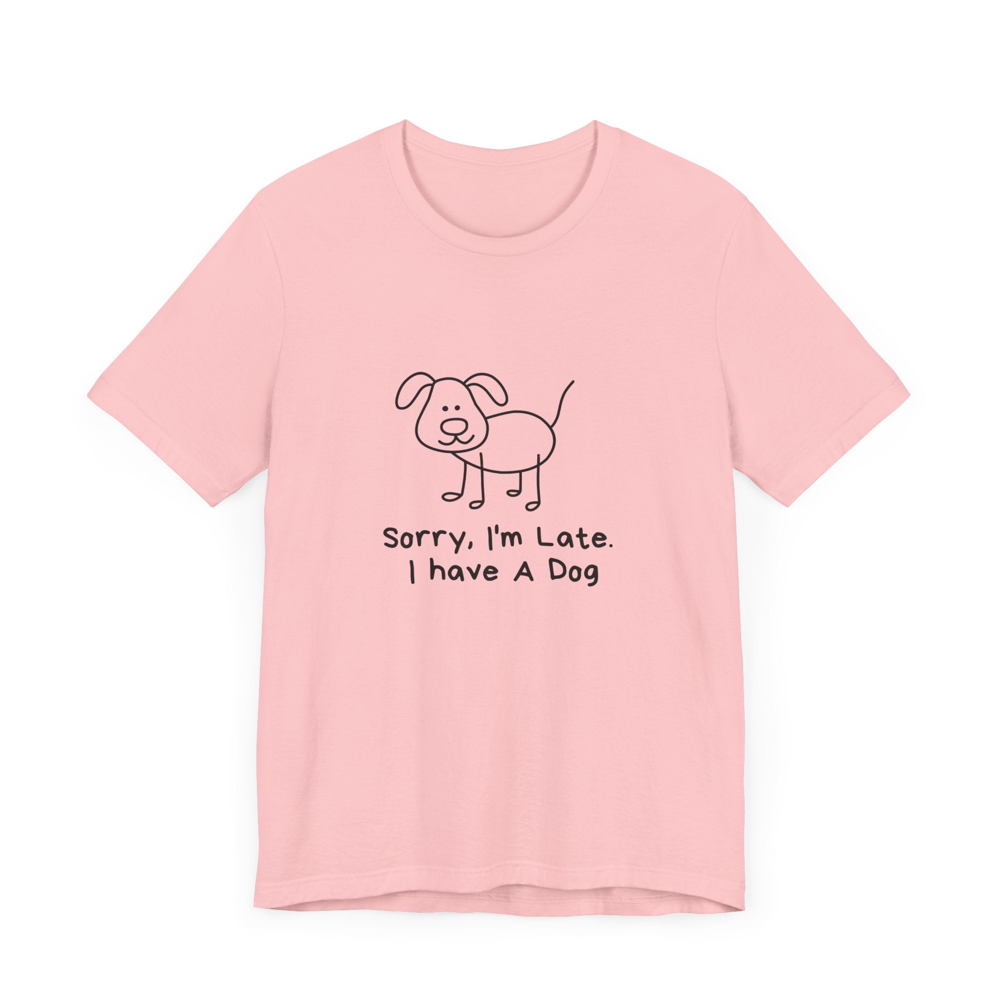 Sorry, I’m Late. I Have A Dog. Dog Lover Short Sleeve T-shirt