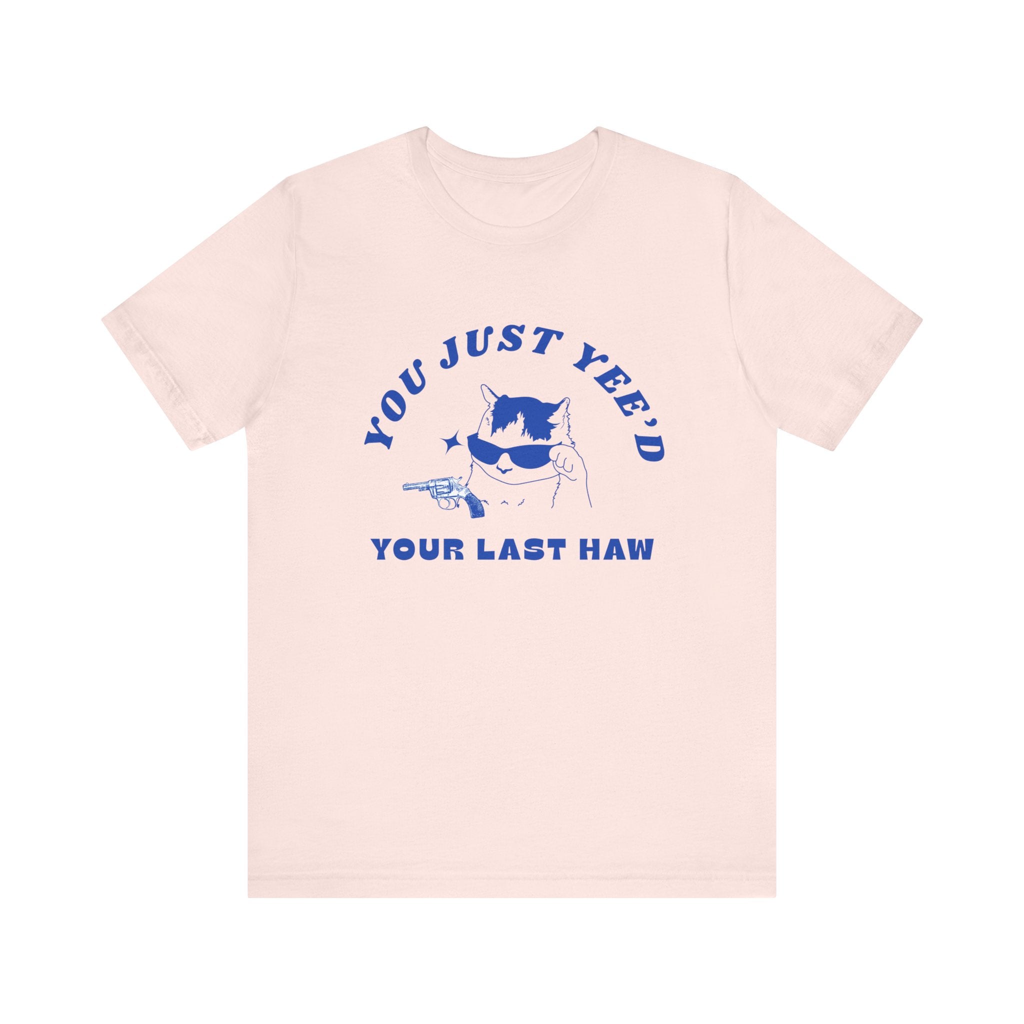 "You Just Yee'd Your Last Haw"Funny Cat Graphic T-Shirt