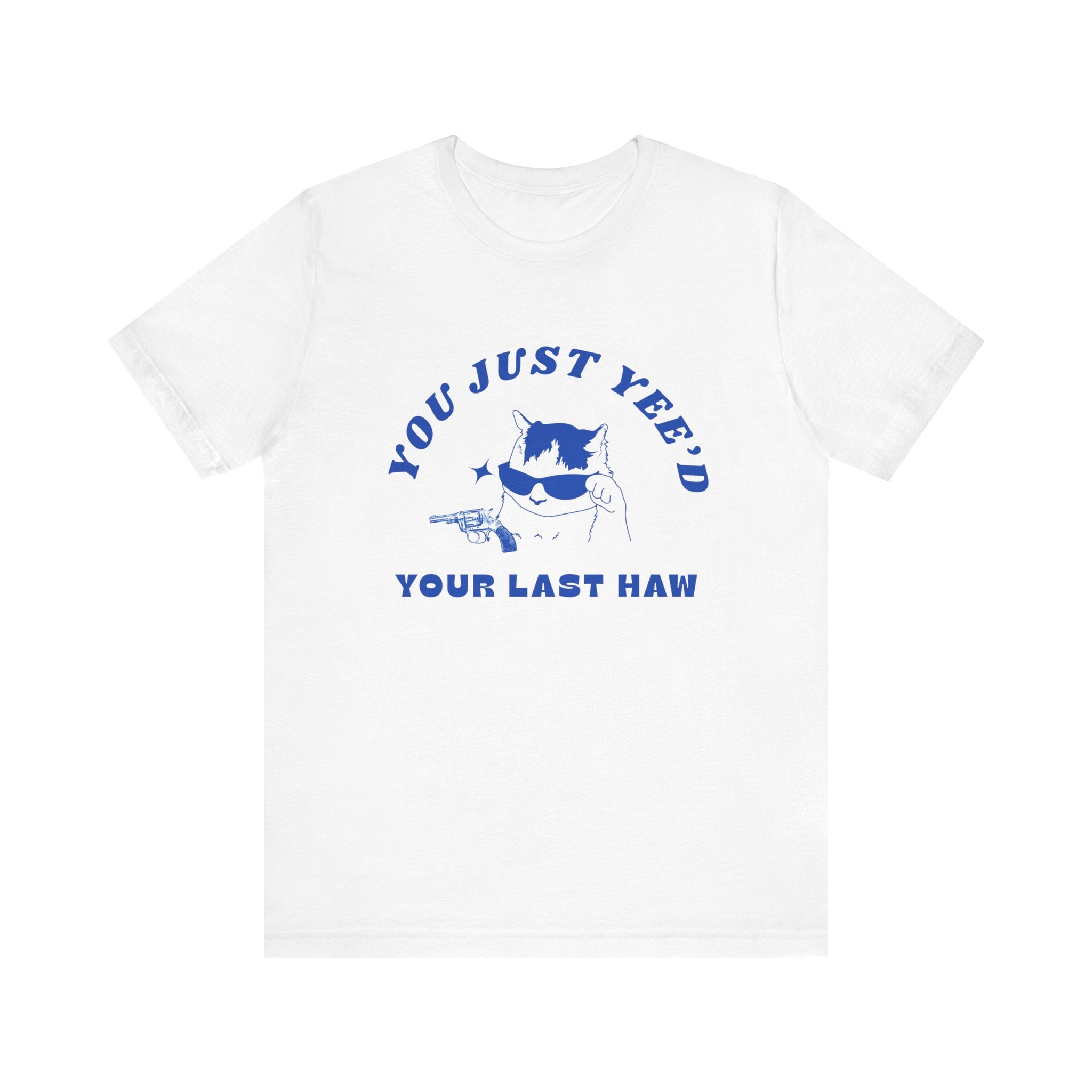 "You Just Yee'd Your Last Haw"Funny Cat Graphic T-Shirt