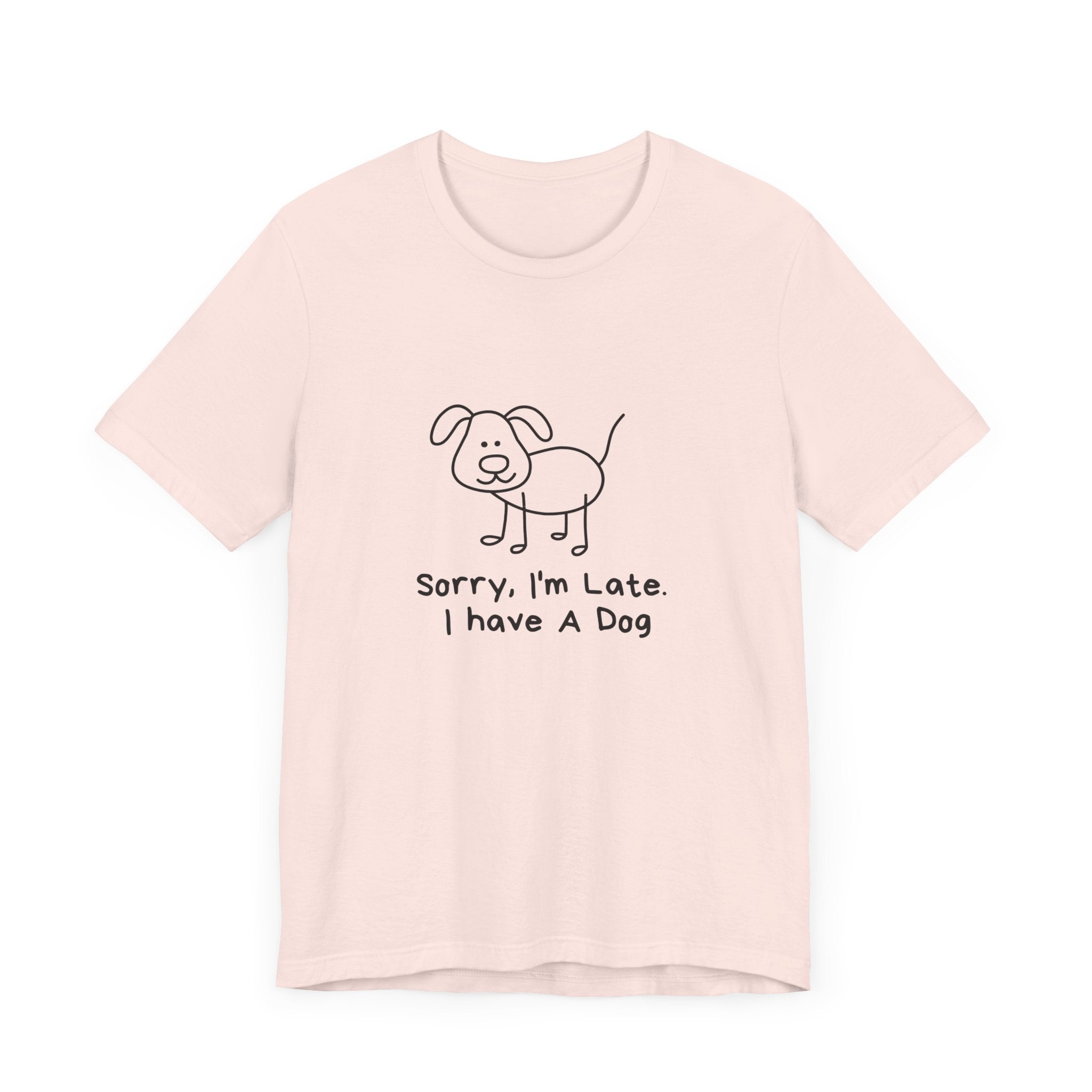 Sorry, I’m Late. I Have A Dog. Dog Lover Short Sleeve T-shirt
