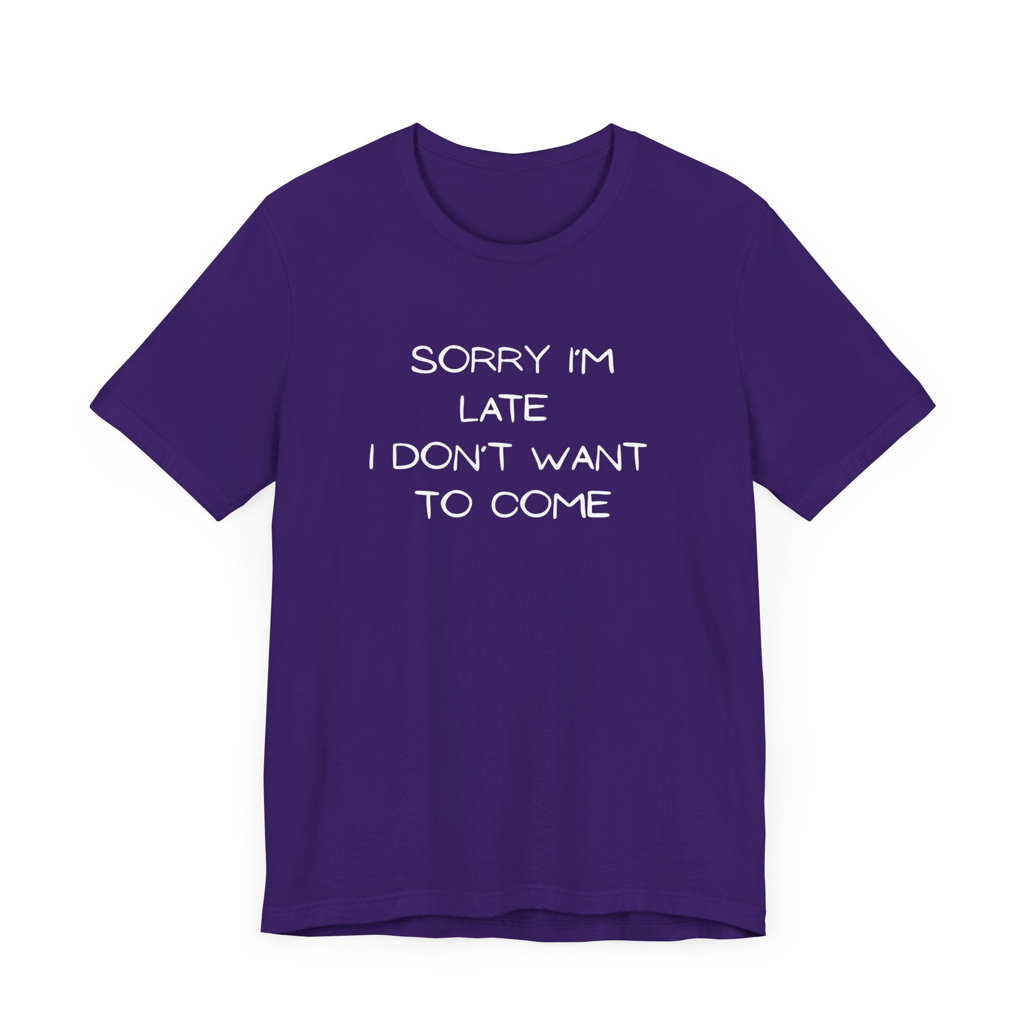 "Sorry I'm Late, I Don't Want to Come"  T-shirt