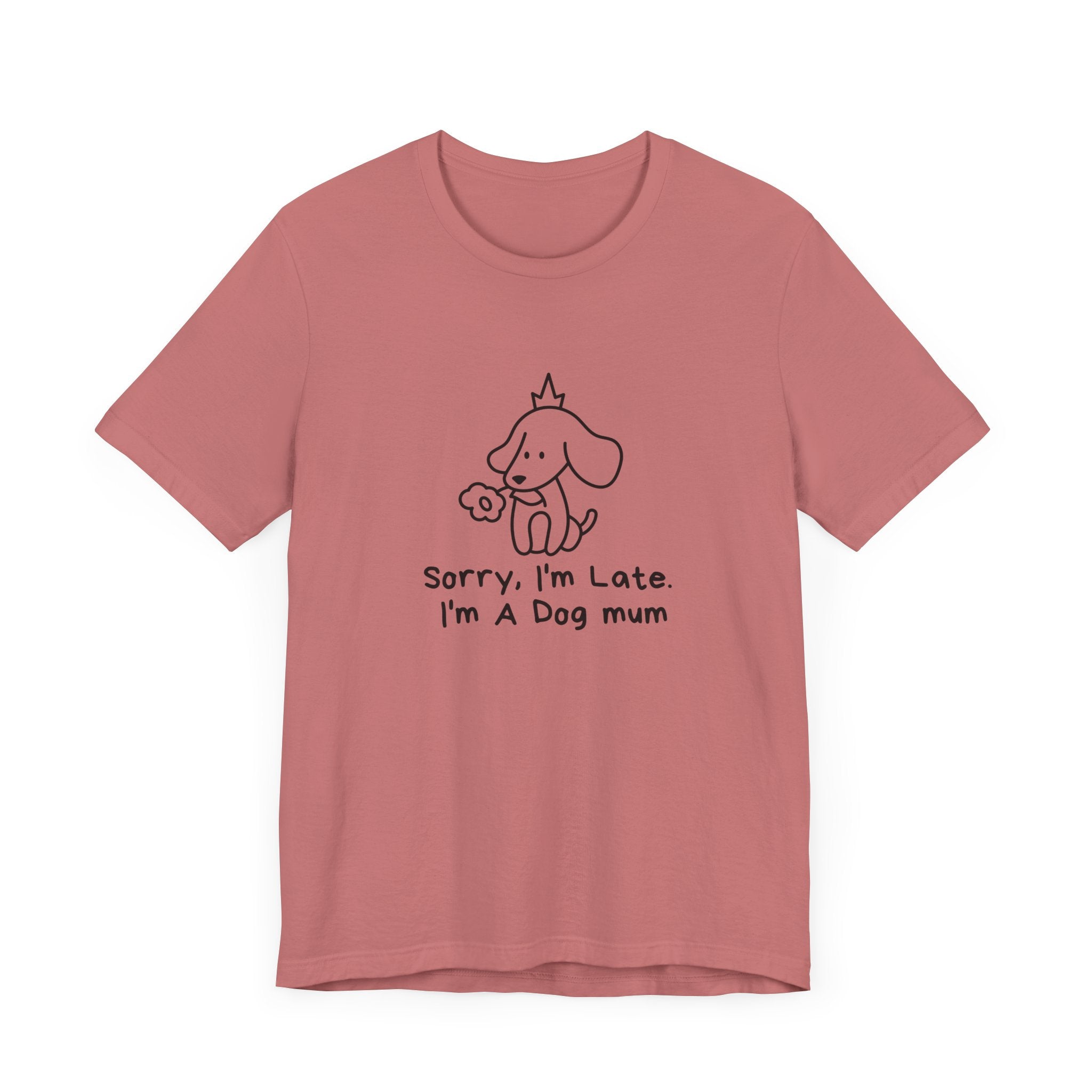 "Sorry, I'm Late. I'm A Dog Mum". Funny Dog Mom T-shirt