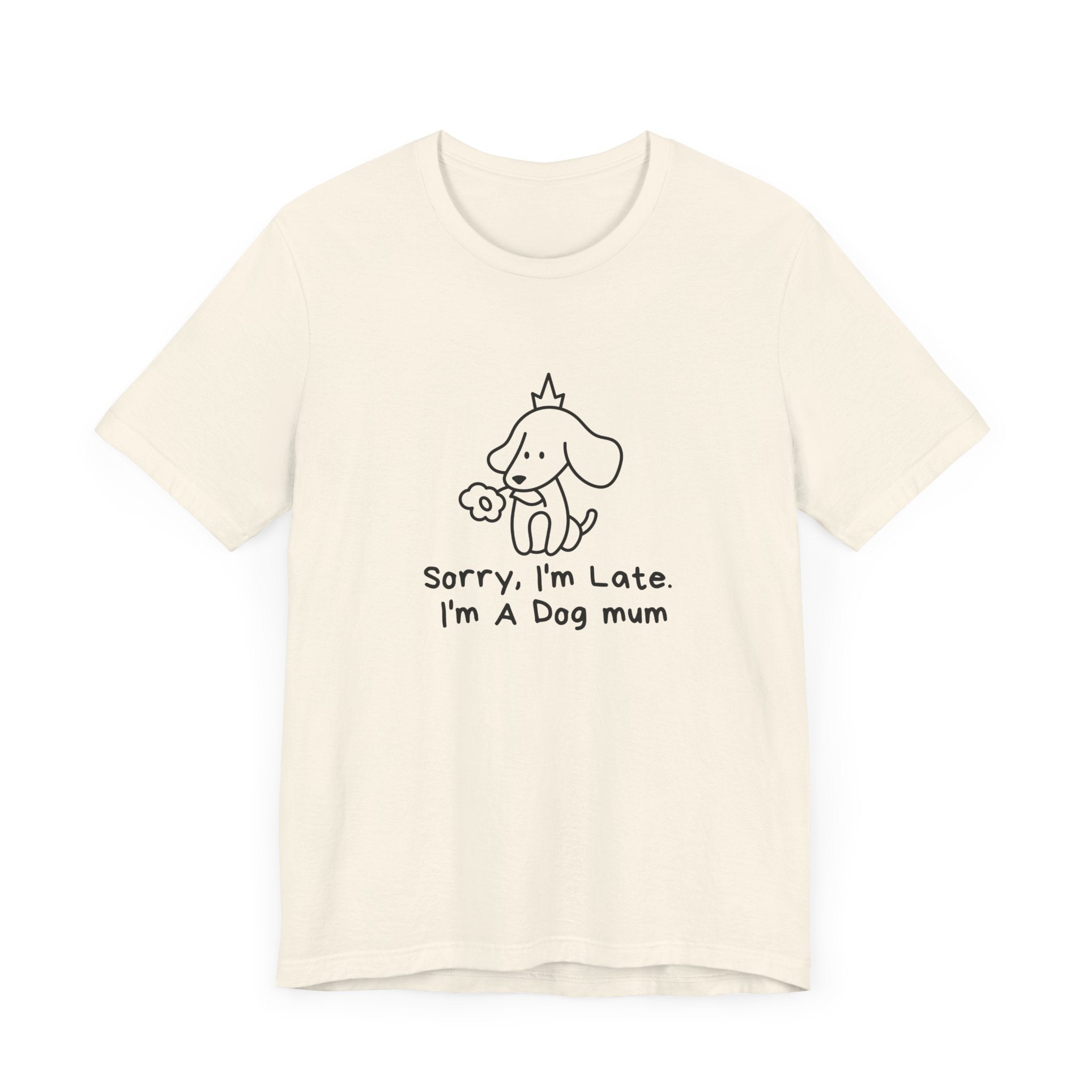 "Sorry, I'm Late. I'm A Dog Mum". Funny Dog Mom T-shirt