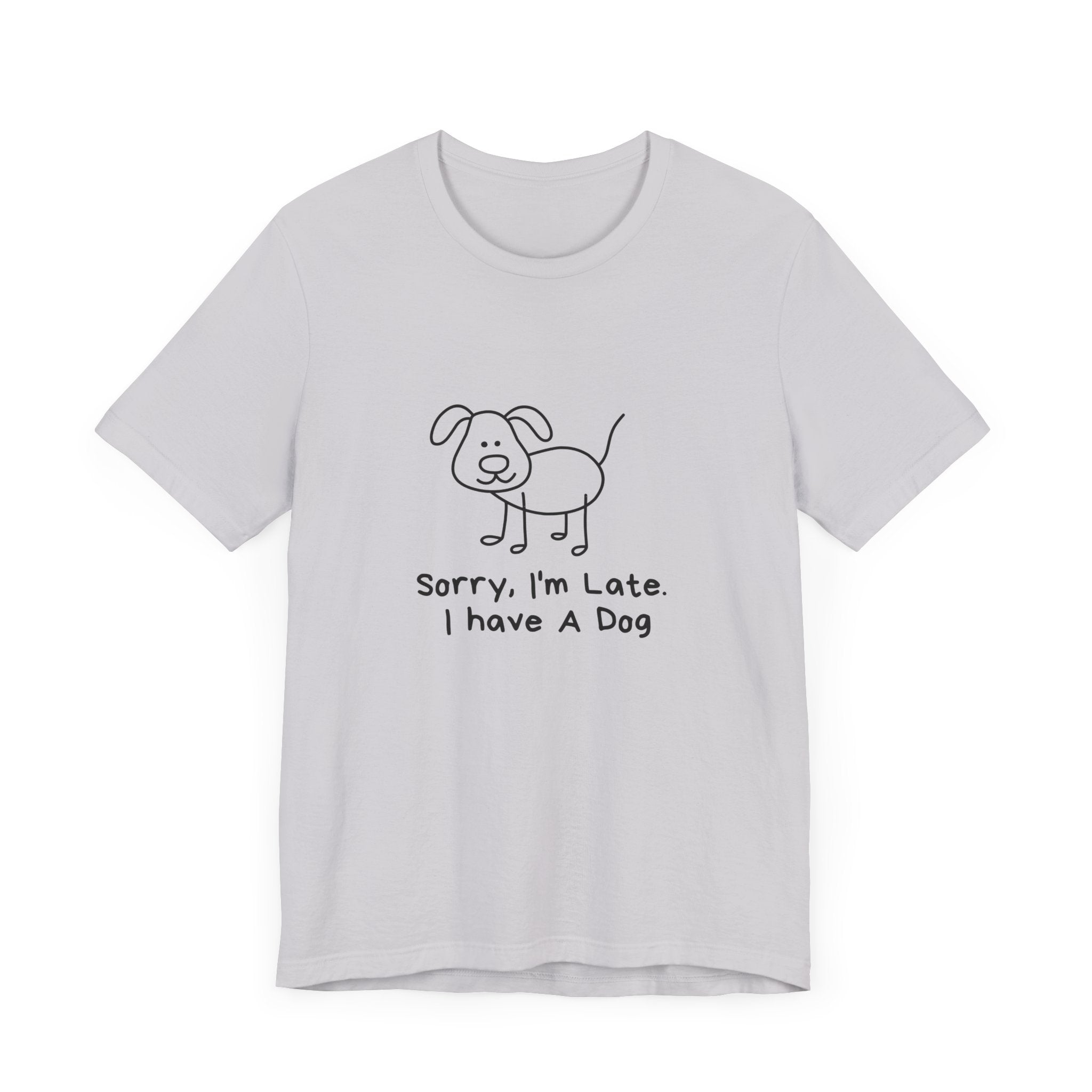Sorry, I’m Late. I Have A Dog. Dog Lover Short Sleeve T-shirt