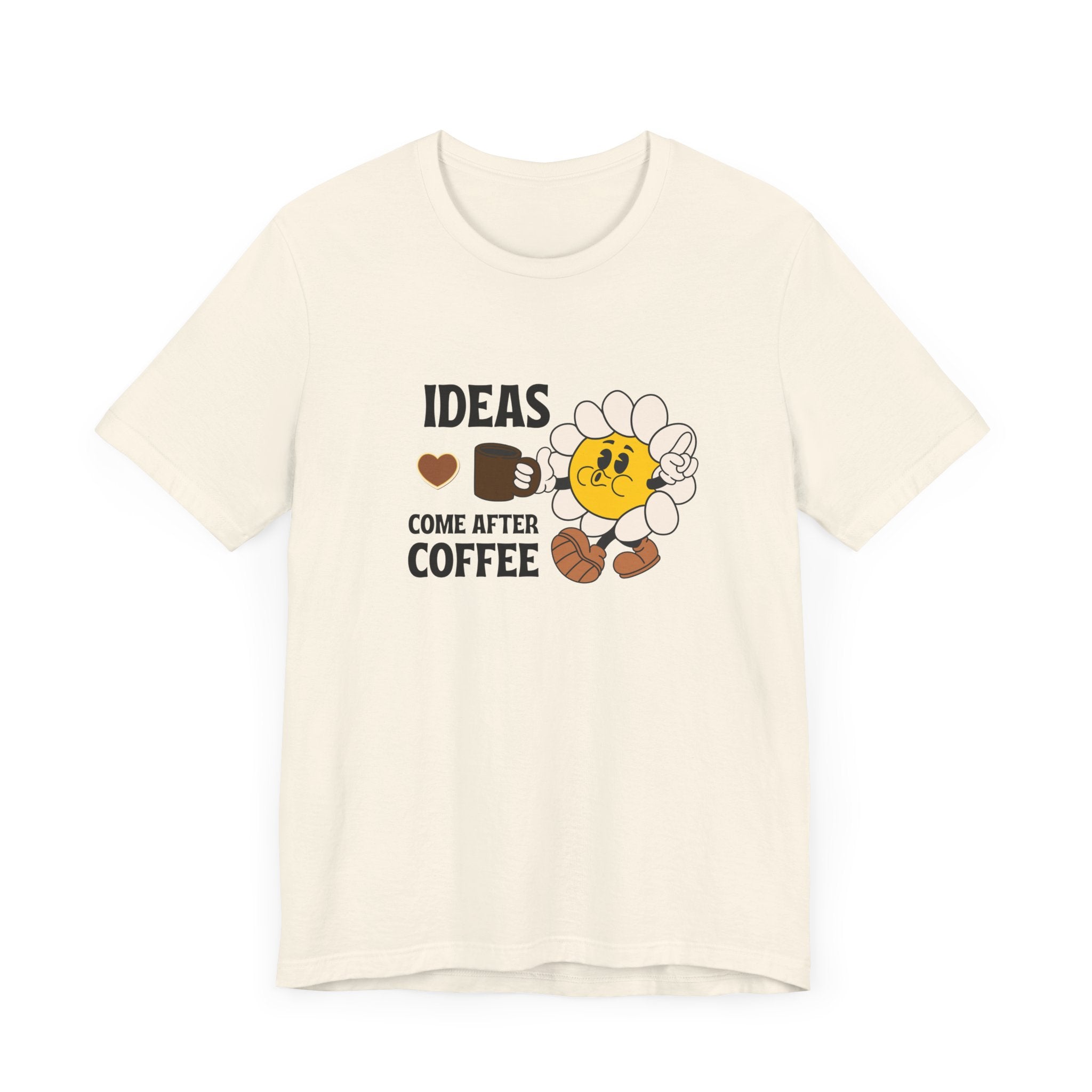 Ideas Come After Coffee Graphic Shirt - Coffee Lover Unisex T-shirt