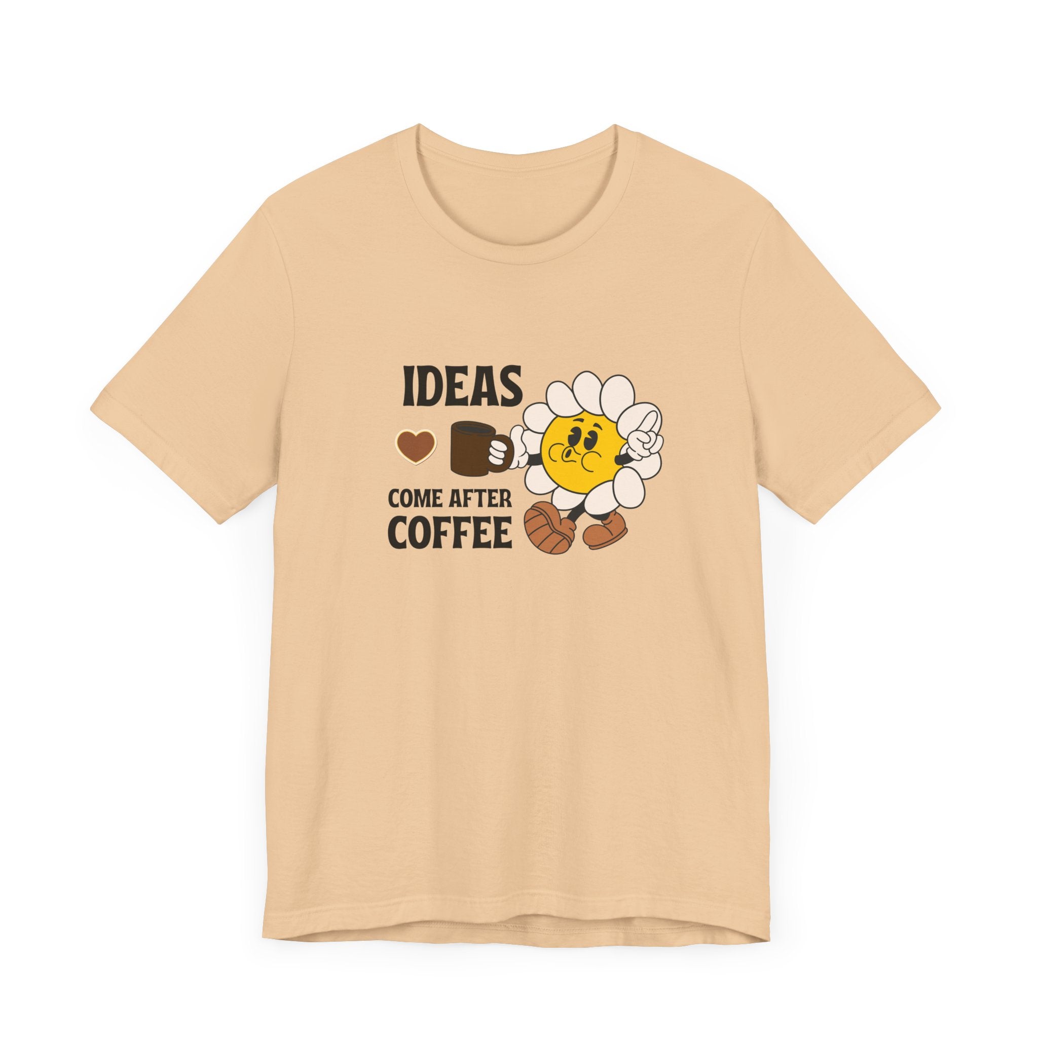 Ideas Come After Coffee Graphic Shirt - Coffee Lover Unisex T-shirt
