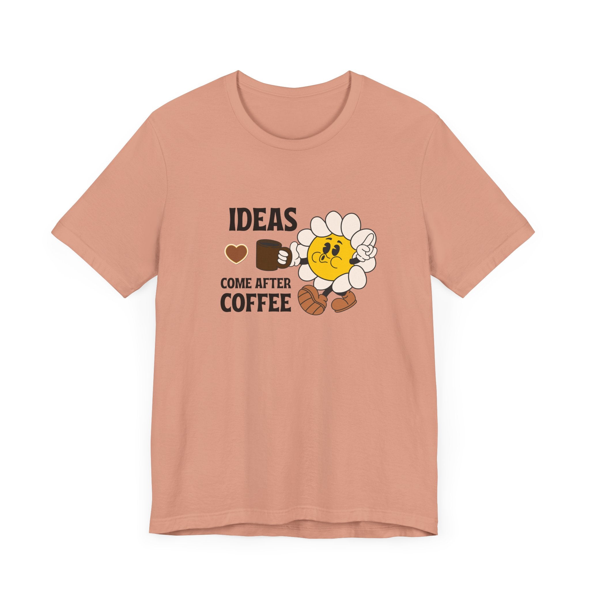 Ideas Come After Coffee Graphic Shirt - Coffee Lover Unisex T-shirt