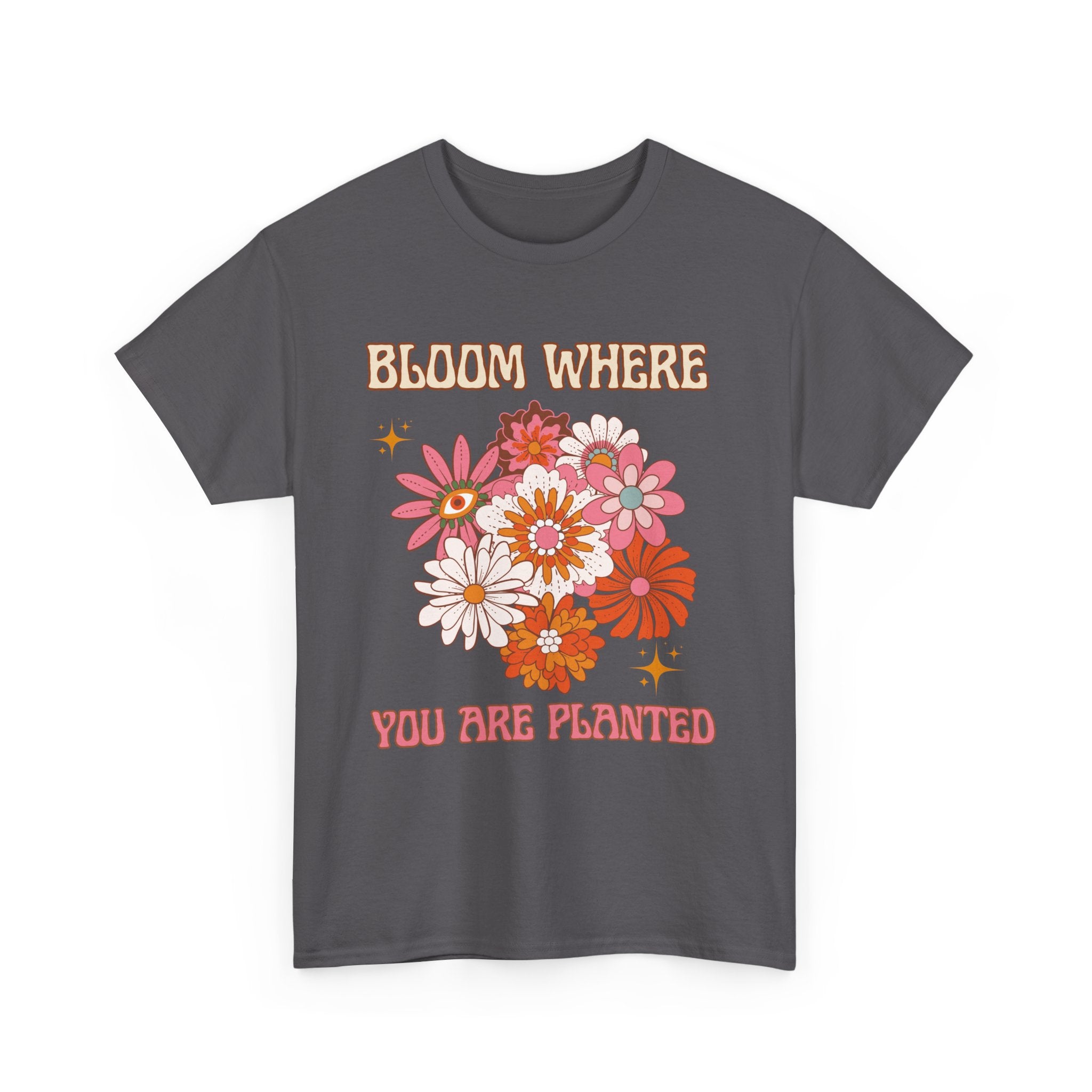 Bloom Where You Are Planted T-Shirt - Unisex Heavy Cotton Tee for Nature Lovers