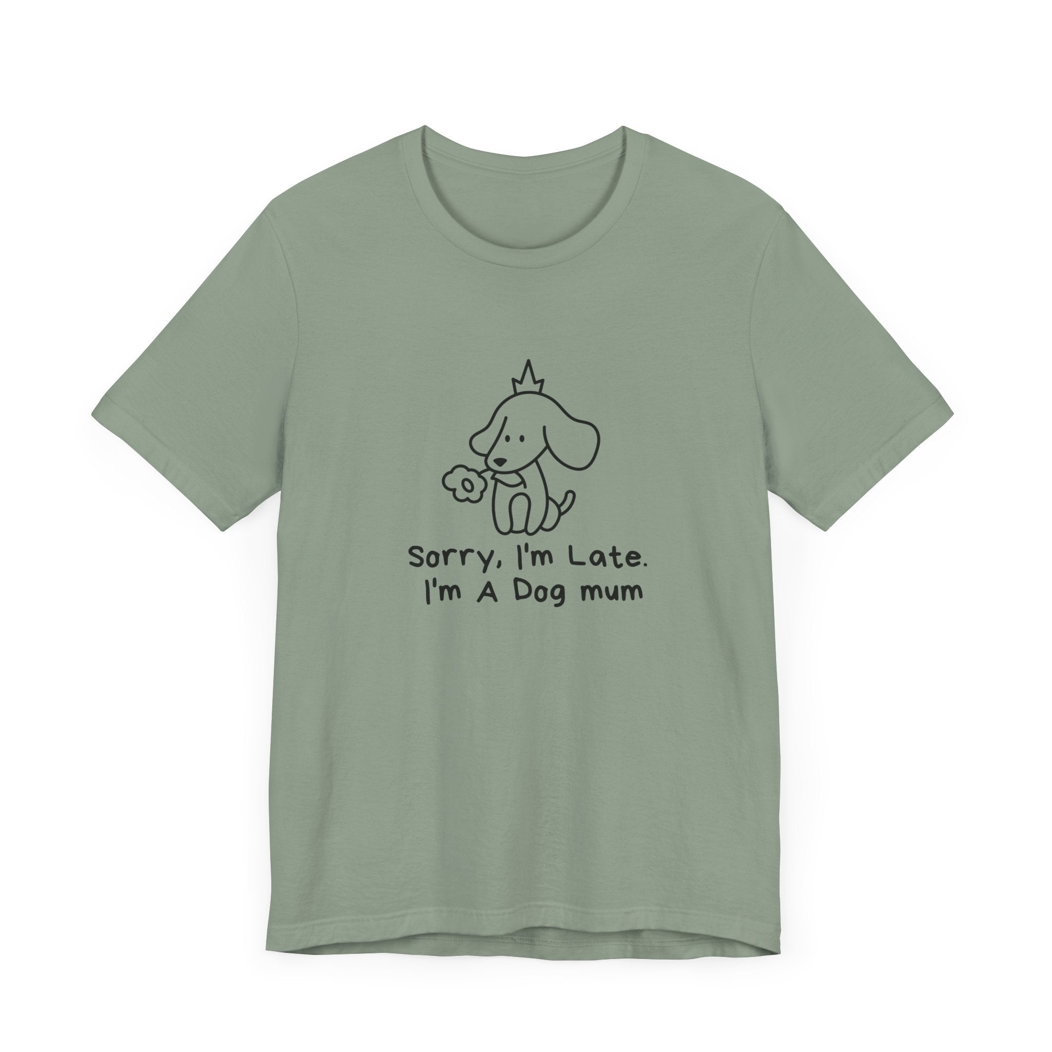 "Sorry, I'm Late. I'm A Dog Mum". Funny Dog Mom T-shirt