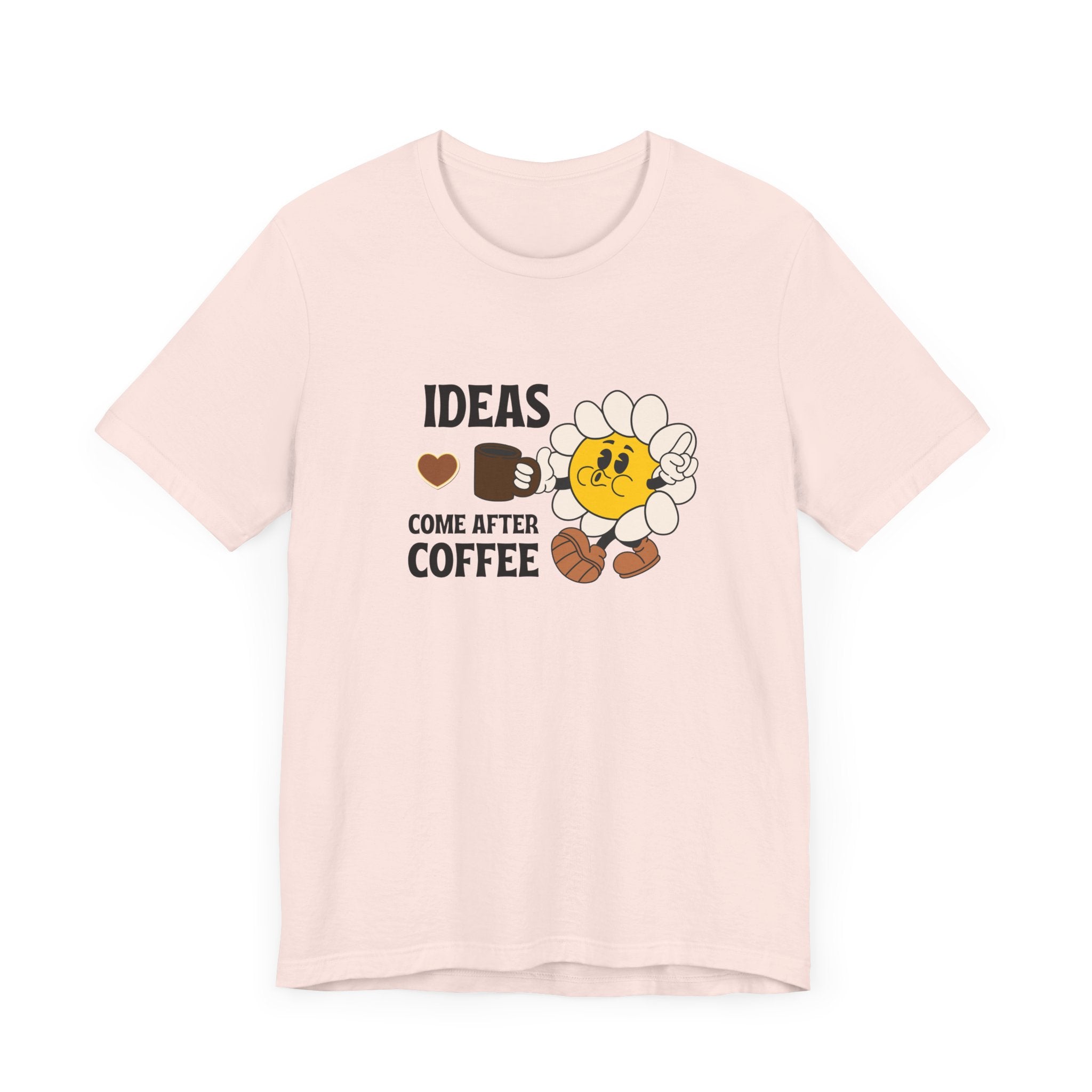 Ideas Come After Coffee Graphic Shirt - Coffee Lover Unisex T-shirt