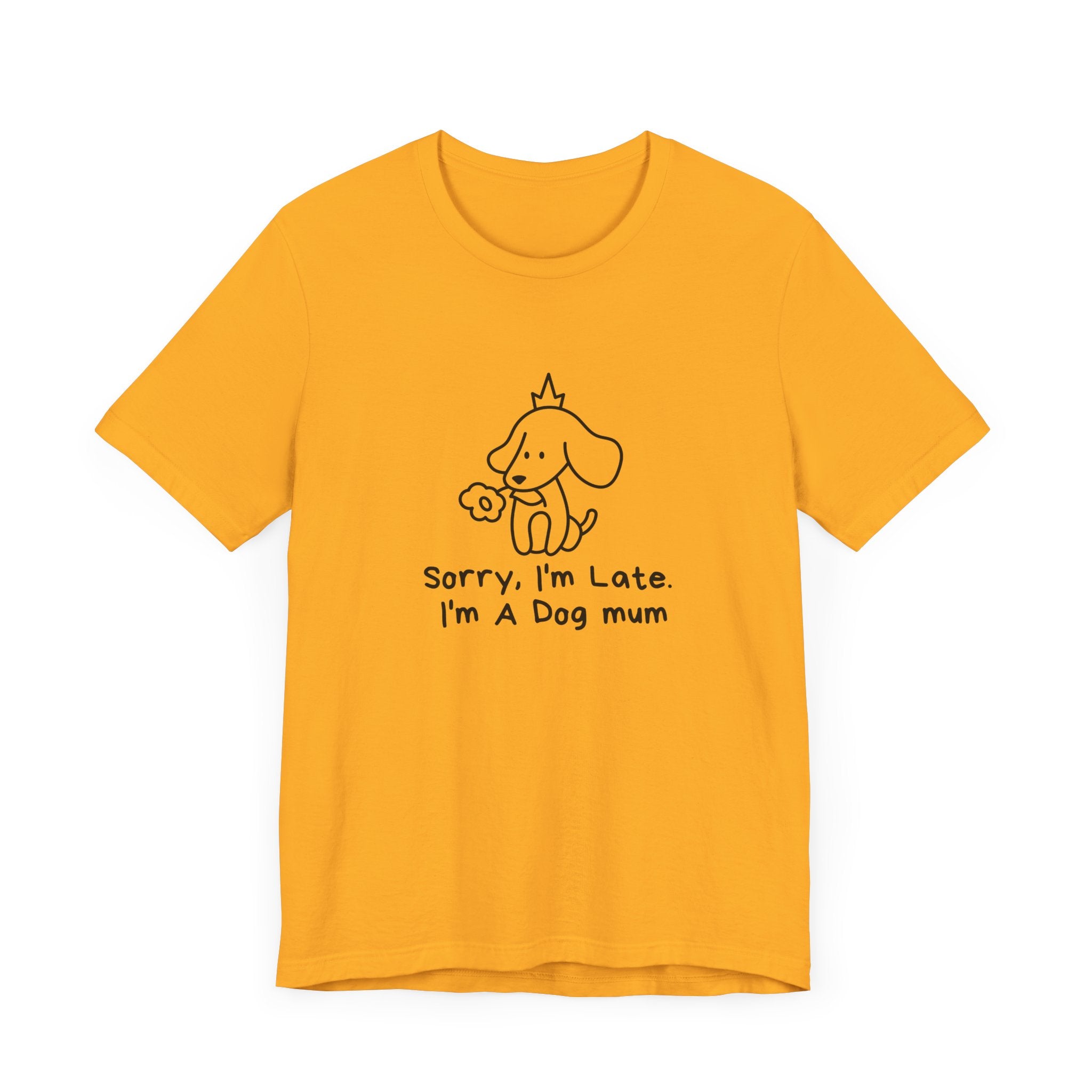 "Sorry, I'm Late. I'm A Dog Mum". Funny Dog Mom T-shirt