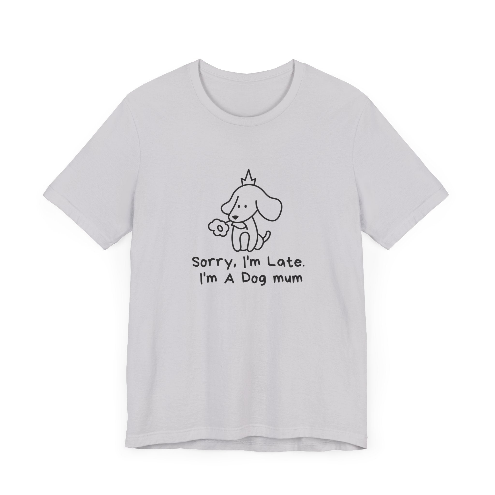 "Sorry, I'm Late. I'm A Dog Mum". Funny Dog Mom T-shirt
