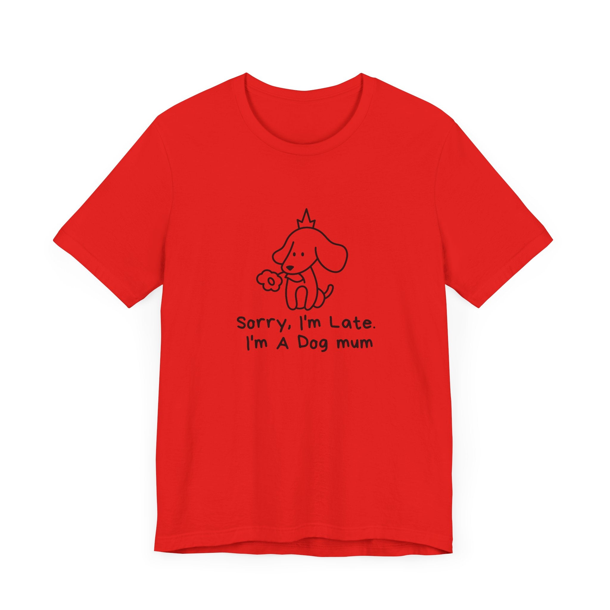"Sorry, I'm Late. I'm A Dog Mum". Funny Dog Mom T-shirt